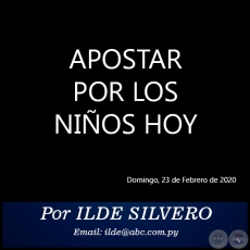 APOSTAR POR LOS NIÑOS HOY - Por ILDE SILVERO - Domingo, 23 de Febrero de 2020